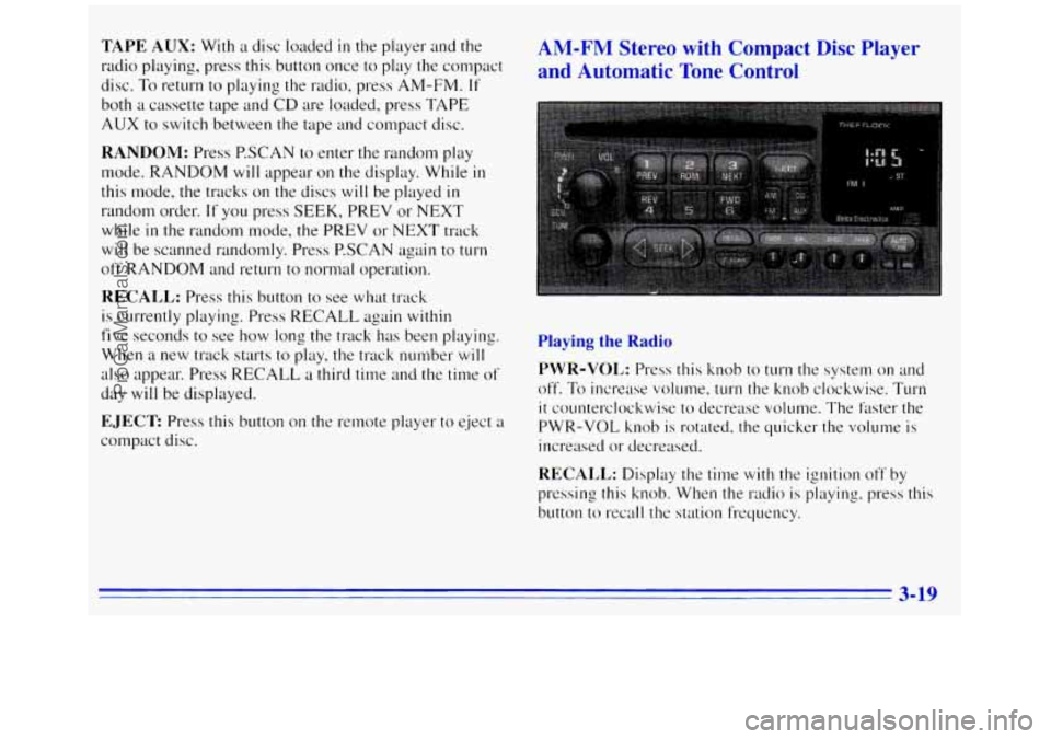 GMC SAVANA 1996  Owners Manual TAPE AUX: With a  disc  loaded in the player and  the 
radio  playing,  press this button once  to  play  the compact 
disc.  To return to playing  the radio. press 
AM-FM. If 
both a cassette  tape a