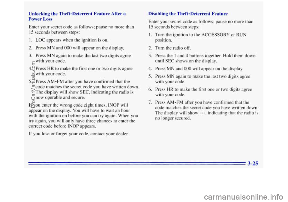 GMC SAVANA 1996  Owners Manual Unlocking  the  Theft-Deterrent  Feature  After  a 
Power 
Loss 
Enter  your secret  code as  follows;  pause no more than 
15  seconds between  steps: 
1. LOC appears when the ignition  is on. 
2. Pr