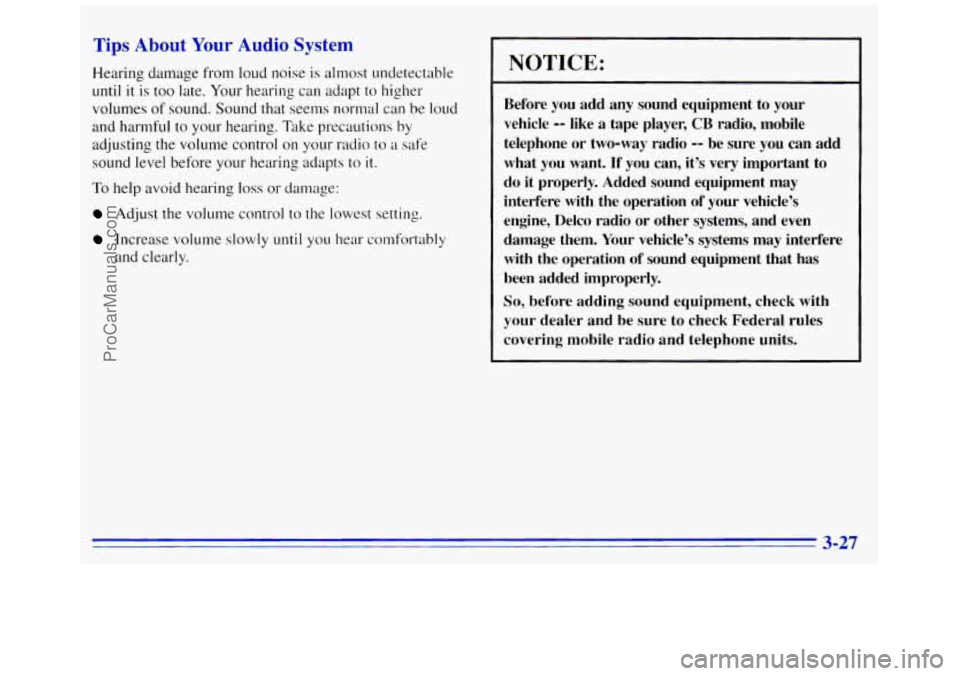 GMC SAVANA 1996  Owners Manual Tips About Your Audio System 
Hearing damage from loud noise is almost undetectable 
until 
it is  too  late.  Your  hearing can adapt to higher 
volumes 
of sound.  Sound that seems  normal  can be l