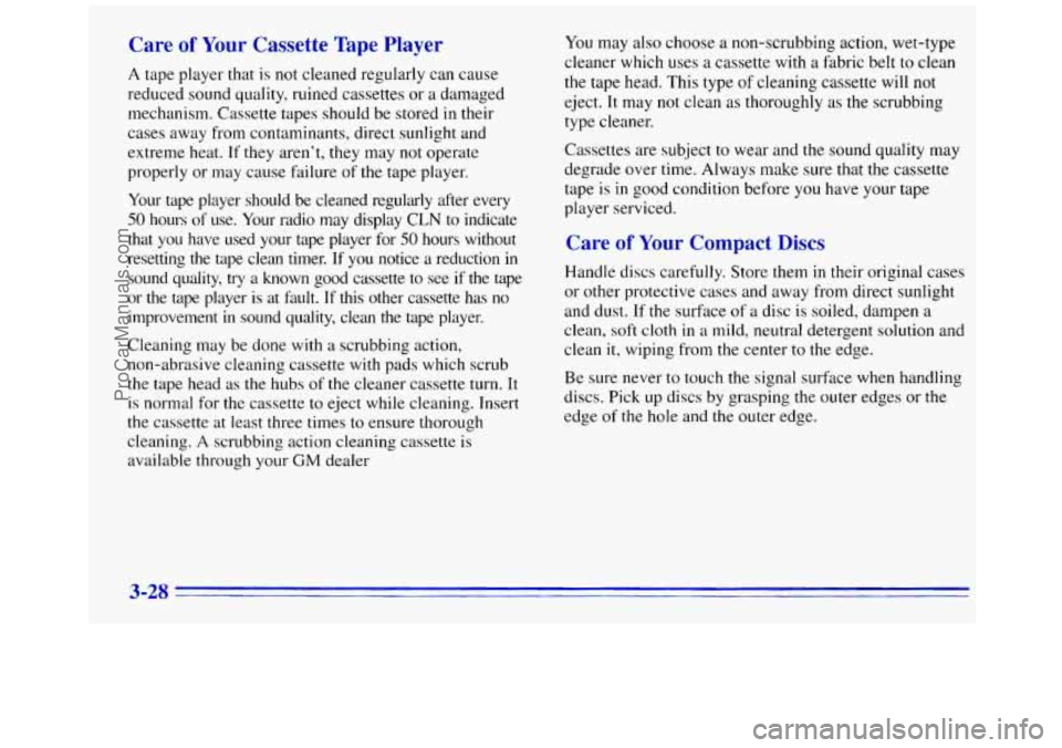 GMC SAVANA 1996  Owners Manual Care of Your Cassette  Tape Player 
A tape player that  is  not cleaned regularly can  cause 
reduced sound quality, ruined cassettes  or 
a damaged 
mechanism.  Cassette tapes should  be stored 
in t