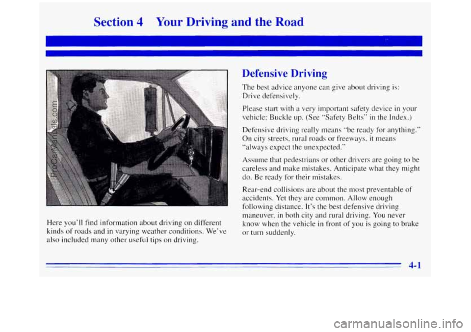 GMC SAVANA 1996  Owners Manual Section 4 Your Driving  and  the Road 
Defensive  Driving 
The best  advice anyone can give about driving  is: 
Drive defensively. 
Please start 
with a  very  important safety device in your 
vehicle