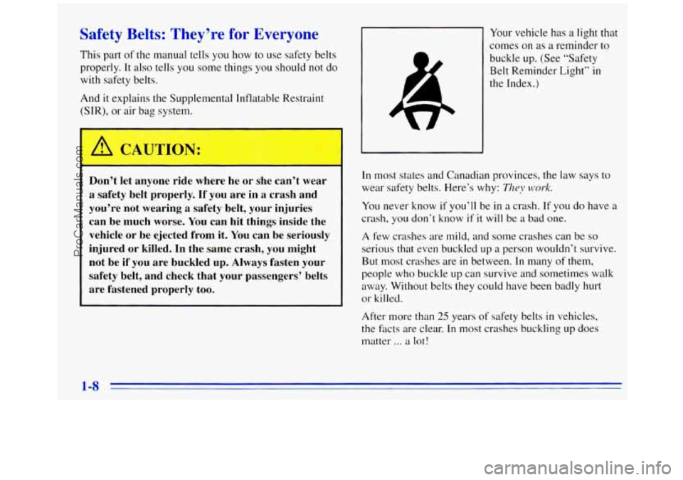 GMC SAVANA 1996 User Guide Safety Belts: They’re for Everyone
This part of the manual tells you how to use safety belts
properly. It also tells you some things you should not do
with safety belts.
And it exp GMC SAVANA 1996 User Guide Safety Belts: They’re for Everyone
This part of the manual tells you how to use safety belts
properly. It also tells you some things you should not do
with safety belts.
And it exp