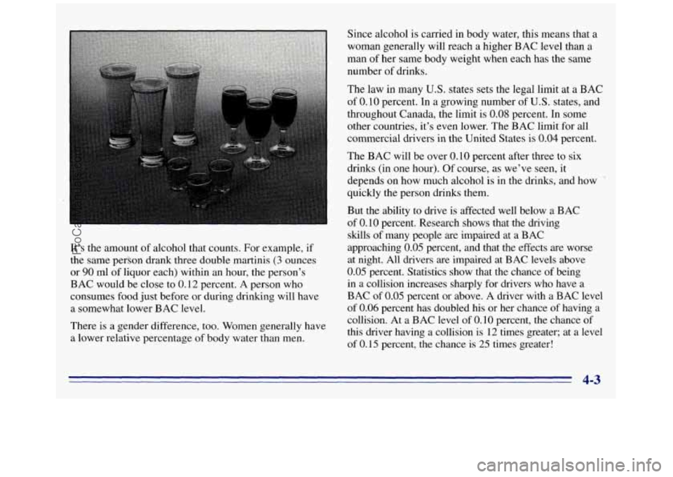 GMC SAVANA 1996  Owners Manual It’s the amount of alcohol  that counts. For example,  if 
the  same  per3on drank 
three double martinis (3 ounces 
or 90 ml of liquor  each)  within  an hour, the person’s 
BAC would be  close t