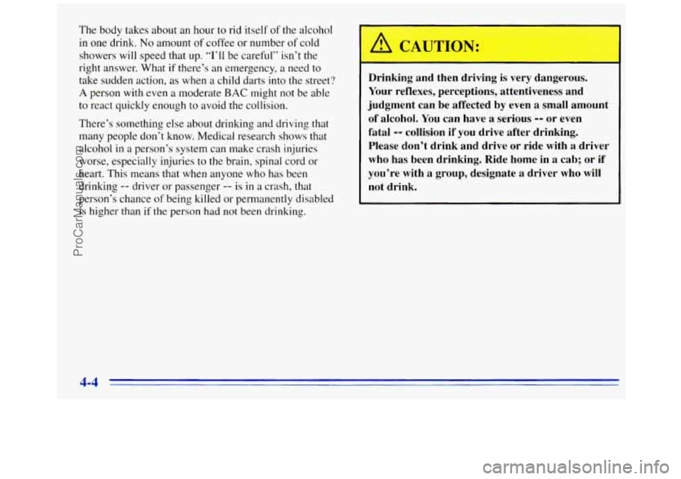 GMC SAVANA 1996  Owners Manual The body takes about an  hour to rid  itself of the alcohol 
in one  drink. No amount of coffee  or  number of cold 
showers  will speed that  up. 
“I’ll be careful”  isn’t the 
right answer. 
