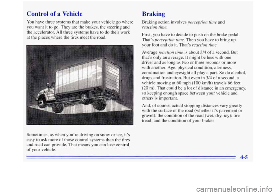 GMC SAVANA 1996  Owners Manual Control of a Vehicle 
You have three systems that make your vehicle  go where 
you  want 
it to  go. They are the brakes, the steering  and 
the accelerator.  All three  systems  have 
to do their  wo