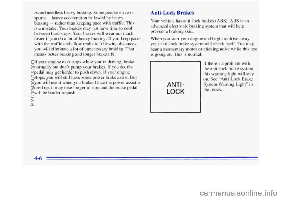GMC SAVANA 1996  Owners Manual Avoid needless  heavy braking. Some people drive in 
spurts -- heavy acceleration followed by heavy 
braking 
-- rather than keeping pace with traffic.  This 
is 
a mistake.  Your brakes may not have 