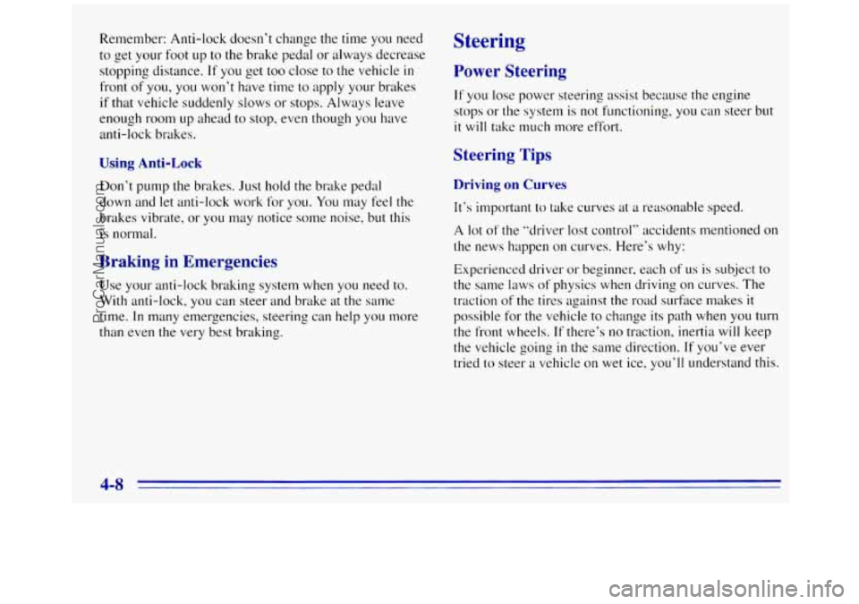 GMC SAVANA 1996  Owners Manual Remember: Anti-lock doesn‘t change the time  you  need 
to get your foot 
up to the brake pedal  or always decrease 
stopping distance. 
If you  get too close to the vehicle in 
front  of you,  you 