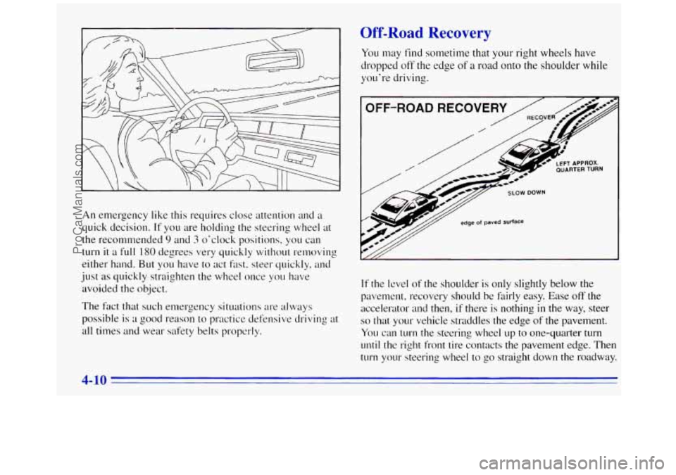 GMC SAVANA 1996  Owners Manual An emergency like this requires close attention and  a 
quick decision. 
If you  are holding  the steering  wheel  at 
the  recommended 
9 and 3 oclock  positions, you can 
turn 
it a full 180 degree