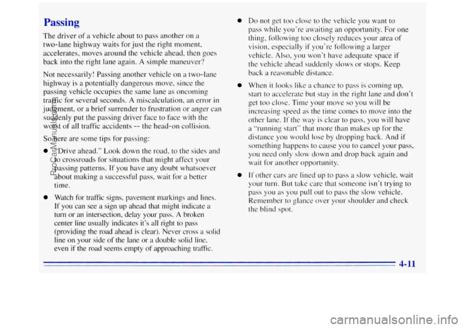 GMC SAVANA 1996  Owners Manual Passing 
The driver of a vehicle  about  to  pass another  on a 
two-lane  highway waits for just the right moment, 
accelerates,  moves around the vehicle  ahead, then goes 
back 
into the right lane