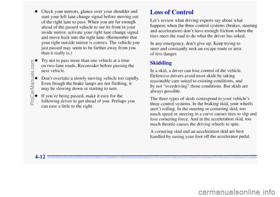 GMC SAVANA 1996  Owners Manual 0 Check your mirrors, glance  over your shoulder and 
start your 
left lane change signal before moving out 
of  the right lane to  pass. When  you  are  far enough 
ahead 
of the  passed vehicle to s