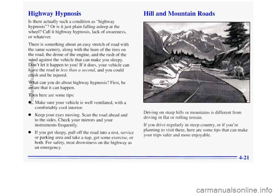 GMC SAVANA 1996 Owners Manual Highway Hypnosis
Is there actually such a condition as “highway
hypnosis”? Or is
it just plain falling asleep at the
wheel? Call
it highway hypnosis, lack of awareness,
or whatever GMC SAVANA 1996 Owners Manual Highway Hypnosis
Is there actually such a condition as “highway
hypnosis”? Or is
it just plain falling asleep at the
wheel? Call
it highway hypnosis, lack of awareness,
or whatever