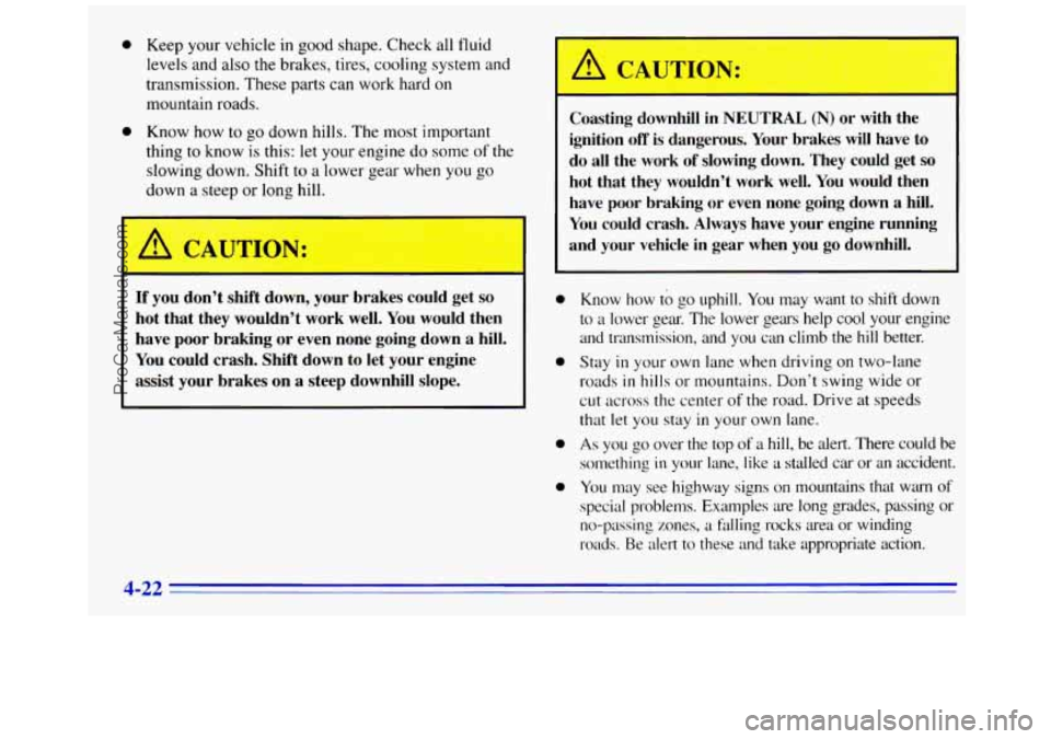GMC SAVANA 1996 Owners Manual 0
0
Keep your vehicle in good shape. Check all fluid
levels and also the brakes, tires, cooling system and
transmission. These parts can work hard on
mountain roads.
Know how
to go down hi GMC SAVANA 1996 Owners Manual 0
0
Keep your vehicle in good shape. Check all fluid
levels and also the brakes, tires, cooling system and
transmission. These parts can work hard on
mountain roads.
Know how
to go down hi