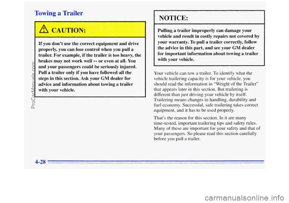 GMC SAVANA 1996 Owners Manual Towin; a Traile
A CAUTION:
If you don’t use the correct equipment and drive
properly, you can lose control when you pull
a
trailer. For example, if the trailer is too heavy, the GMC SAVANA 1996 Owners Manual Towin; a Traile
A CAUTION:
If you don’t use the correct equipment and drive
properly, you can lose control when you pull
a
trailer. For example, if the trailer is too heavy, the