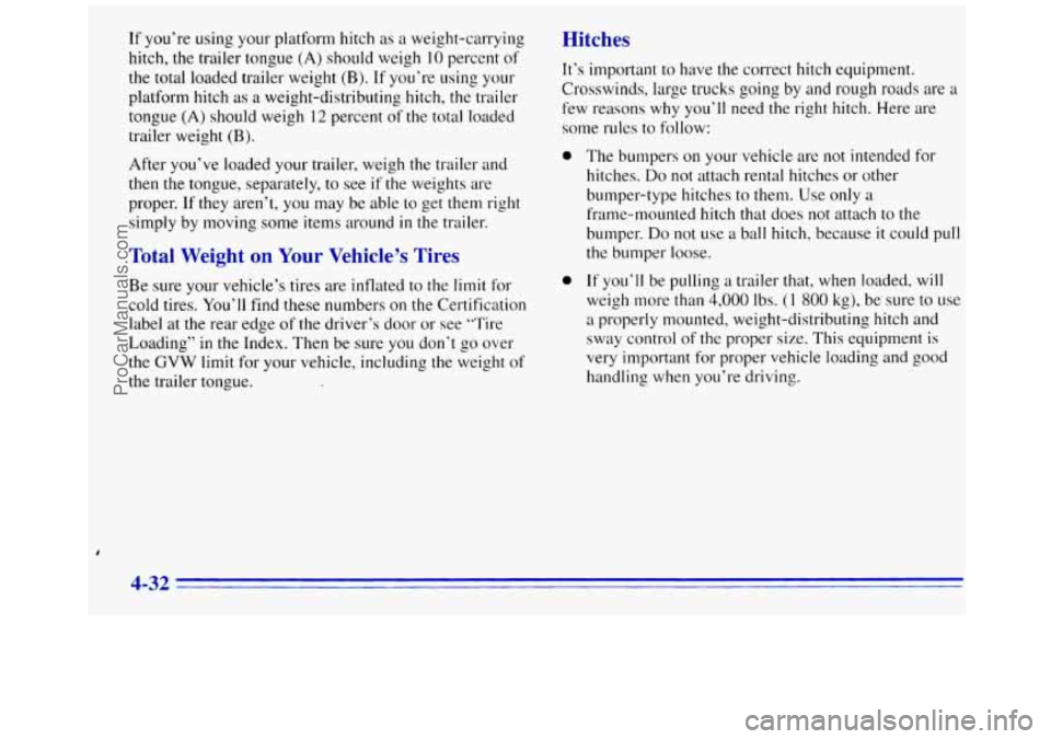 GMC SAVANA 1996 Owners Manual If you’re using your platform hitch as a weight-carrying
hitch, the trailer tongue
(A) should weigh 10 percent of
the total loaded trailer weight
(B). If you’re using your
platform hitc GMC SAVANA 1996 Owners Manual If you’re using your platform hitch as a weight-carrying
hitch, the trailer tongue
(A) should weigh 10 percent of
the total loaded trailer weight
(B). If you’re using your
platform hitc