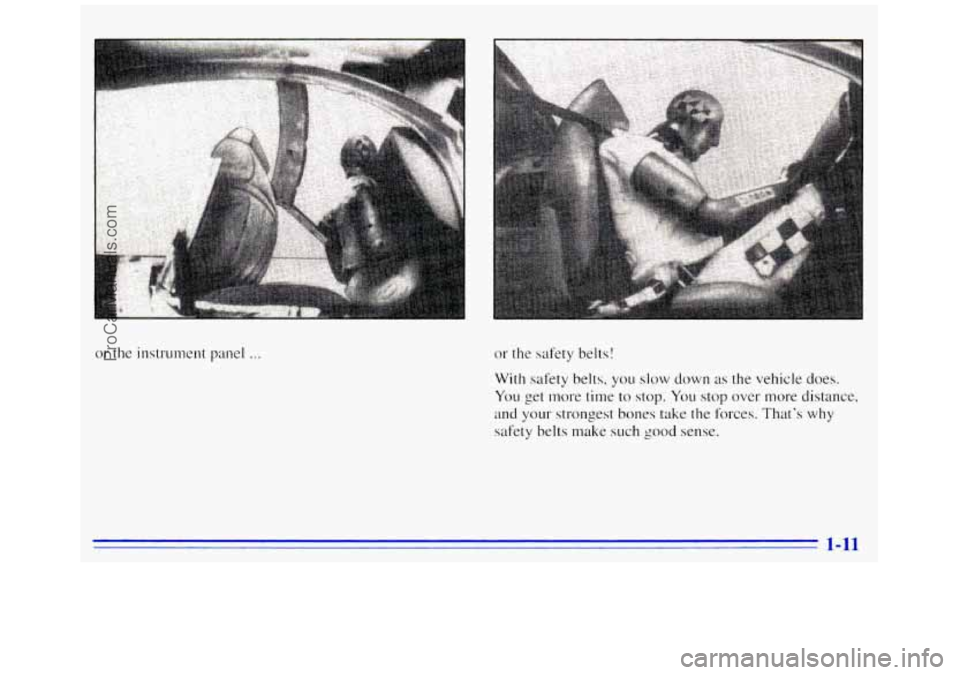 GMC SAVANA 1996 User Guide or the instrument panel ... or the safety belts!
With safety belts, you slow down as the vehicle does.
You get more
time to stop. YOLI stop over more distance,
and
your strongest bones take GMC SAVANA 1996 User Guide or the instrument panel ... or the safety belts!
With safety belts, you slow down as the vehicle does.
You get more
time to stop. YOLI stop over more distance,
and
your strongest bones take
