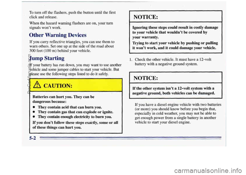GMC SAVANA 1996 Owners Manual To turn off the flashers, push the button until the first
‘click and release.
When the hazard warning flashers are on, your turn
signals- won’t work.
1 ’ Other Warning Devices
U? GMC SAVANA 1996 Owners Manual To turn off the flashers, push the button until the first
‘click and release.
When the hazard warning flashers are on, your turn
signals- won’t work.
1 ’ Other Warning Devices
U?