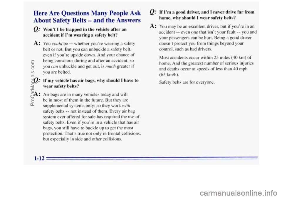GMC SAVANA 1996 User Guide Here Are Questions Many People Ask Q: If I’m a good driver, and I never drive far from
About Safetv Belts -- and the Answers home, why should I wear safety belts?
Q:
A:
A:
U
Won†GMC SAVANA 1996 User Guide Here Are Questions Many People Ask Q: If I’m a good driver, and I never drive far from
About Safetv Belts -- and the Answers home, why should I wear safety belts?
Q:
A:
A:
U
Wonâ€
