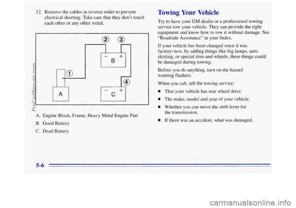 GMC SAVANA 1996 Owners Manual 12. Remove the cables in reverse order to prevent
electrical shorting. Take care
that they don’t touch
each other or any other metal.
A
A. Engine Block, Frame, Heavy Metal Engine Part GMC SAVANA 1996 Owners Manual 12. Remove the cables in reverse order to prevent
electrical shorting. Take care
that they don’t touch
each other or any other metal.
A
A. Engine Block, Frame, Heavy Metal Engine Part