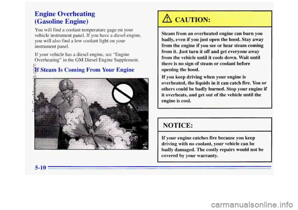 GMC SAVANA 1996 Owners Manual Engine Overheating (Gasoline Engine)
You will find a coolant temperature gage on your
vehicle instrument panel.
If you have a diesel engine,
you will also find a low coolant light on your
GMC SAVANA 1996 Owners Manual Engine Overheating (Gasoline Engine)
You will find a coolant temperature gage on your
vehicle instrument panel.
If you have a diesel engine,
you will also find a low coolant light on your