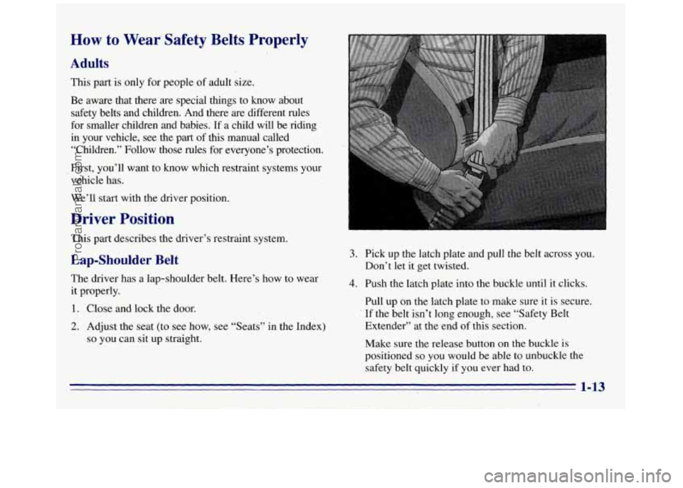 GMC SAVANA 1996 Owners Manual How to Wear- Safety Belts Properly
Adults
This part is only for people of adult size.
Be aware that there are special things to know about
safety belts and children. And there are diff GMC SAVANA 1996 Owners Manual How to Wear- Safety Belts Properly
Adults
This part is only for people of adult size.
Be aware that there are special things to know about
safety belts and children. And there are diff
