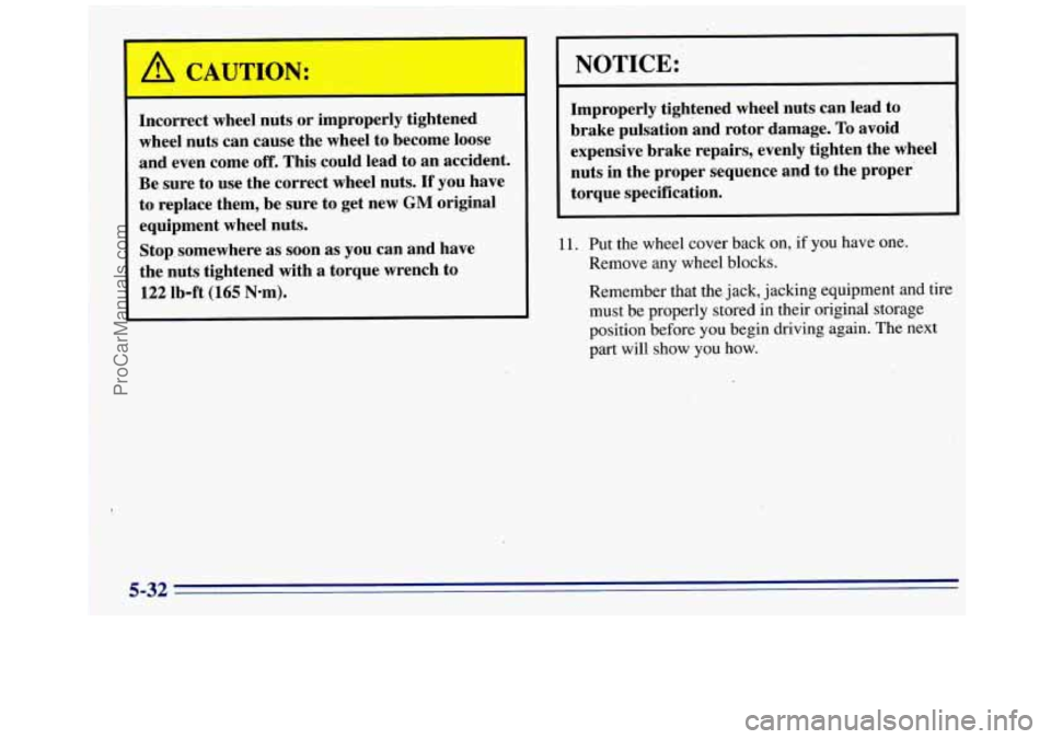GMC SAVANA 1996  Owners Manual A CAUTION: 
Incorrect wheel nuts or improperly tightenea 
wheel  nuts can  cause the wheel  to become  loose 
and  even  come  off.  This could  lead  to an  accident. 
Be  sure  to  use  the correct 
