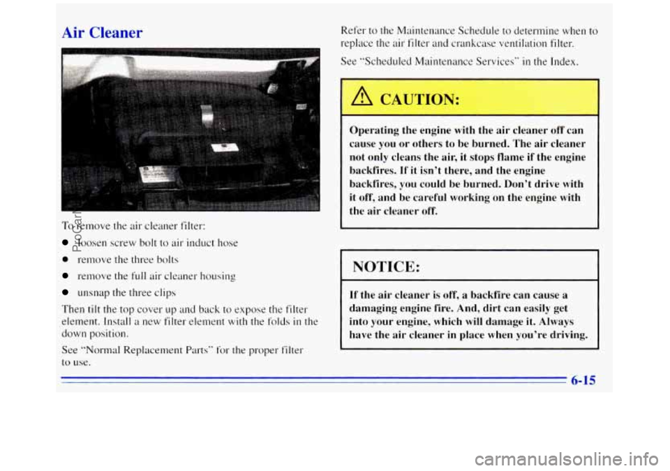 GMC SAVANA 1996  Owners Manual Air Cleaner Refer to the Maintenance Schedule to determine when to 
replace the air filter  and crankcase  ventilation filter. 
See “Scheduled Maintenance Services’‘ 
in the Index. 
.  . ,.? 
To