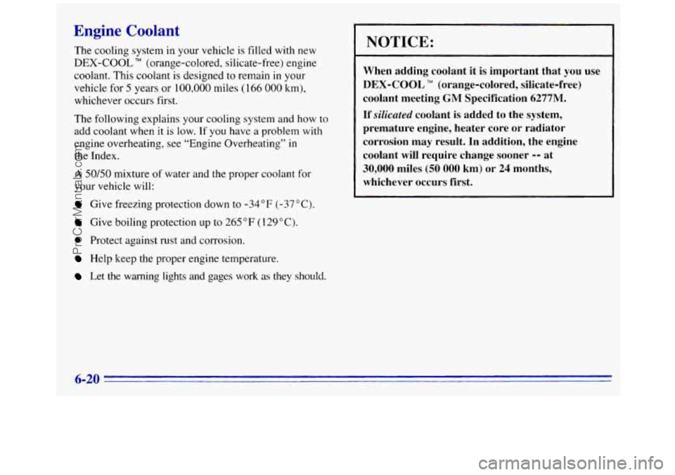 GMC SAVANA 1996 Owners Manual Engine Coolant
The cooling system in your vehicle is filled with new
DEX-COOL TM (orange-colored, silicate-free) engine
coolant. This coolant is designed to remain
in your
vehicle for GMC SAVANA 1996 Owners Manual Engine Coolant
The cooling system in your vehicle is filled with new
DEX-COOL TM (orange-colored, silicate-free) engine
coolant. This coolant is designed to remain
in your
vehicle for
