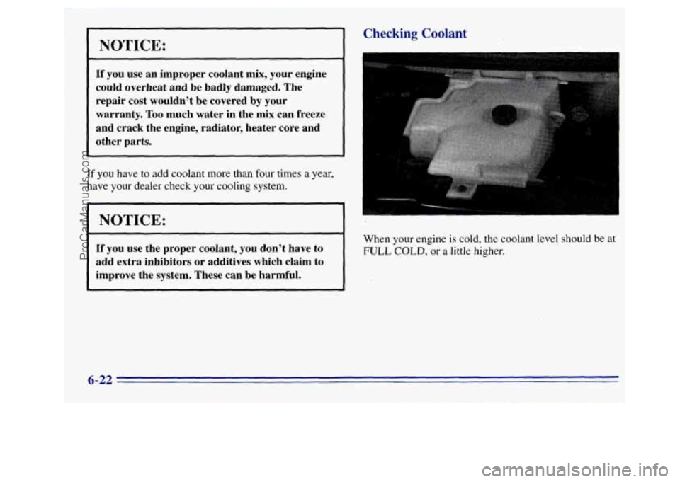 GMC SAVANA 1996 Owners Manual NOTICE:
~~
If you use an improper coolant mix, your engine
could overheat and be badly damaged. The
repair cost wouldn’t be covered by your
warranty.
Too much water in the mi GMC SAVANA 1996 Owners Manual NOTICE:
~~
If you use an improper coolant mix, your engine
could overheat and be badly damaged. The
repair cost wouldn’t be covered by your
warranty.
Too much water in the mi