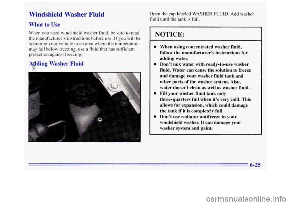 GMC SAVANA 1996 Owners Manual Windshield Washer Fluid
What to Use
When you need windshield washer fluid, be sure to read
the manufacturer’s instructions before use.
If you will be
operating your vehicle
in an area GMC SAVANA 1996 Owners Manual Windshield Washer Fluid
What to Use
When you need windshield washer fluid, be sure to read
the manufacturer’s instructions before use.
If you will be
operating your vehicle
in an area