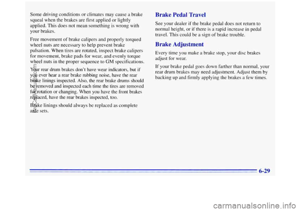 GMC SAVANA 1996  Owners Manual Some  driving  conditions  or  climates may cause a brake 
squeal  when the brakes  are  first applied  or lightly 
applied.  This  does  not mean something  is wrong  with 
your  brakes. 
Free  movem
