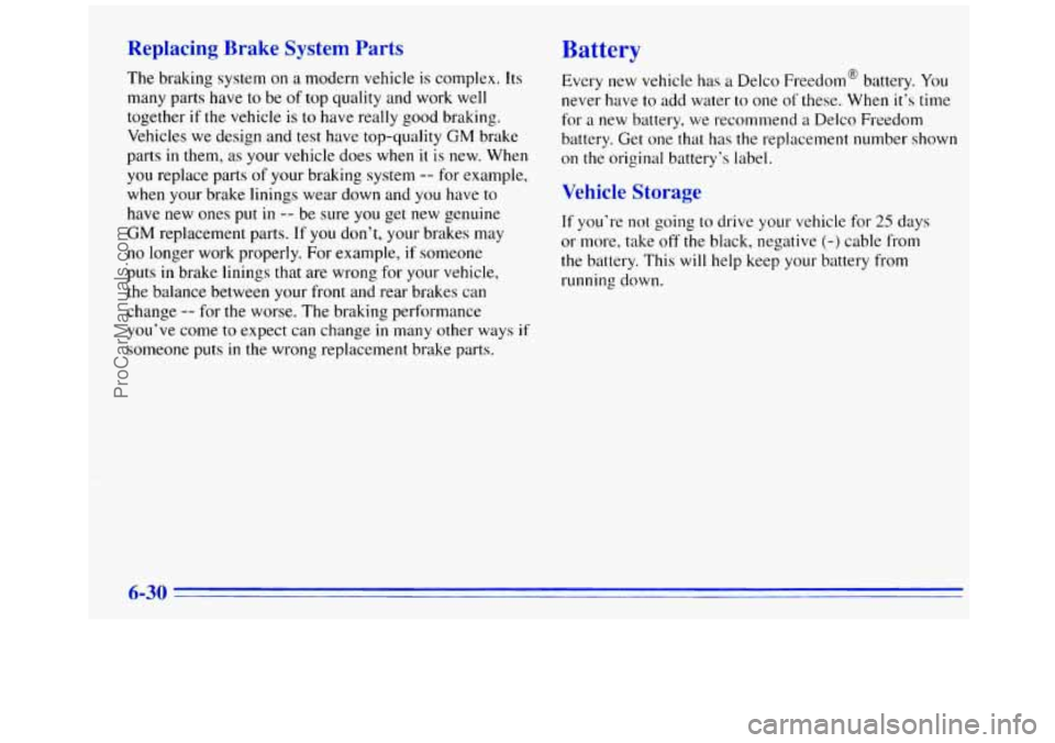 GMC SAVANA 1996  Owners Manual Replacing  Brake  System Parts 
The braking system  on a modern vehicle  is complex. Its 
many  parts have  to be  of top  quality and work  well 
together 
if the vehicle is to  have really good brak
