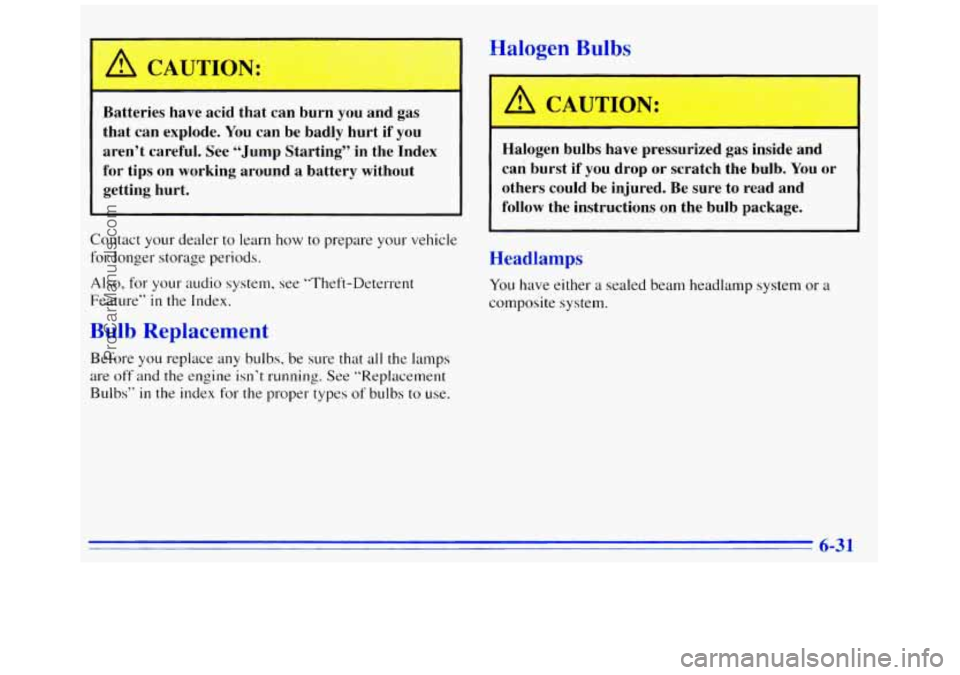 GMC SAVANA 1996  Owners Manual Batteries  have  acid  that  can  burn you and gas 
that  can  explode.  You can  be  badly  hurt  if you 
aren’t  careful.  See  “Jump  Starting”  in  the  Index 
for tips  on  working  around 