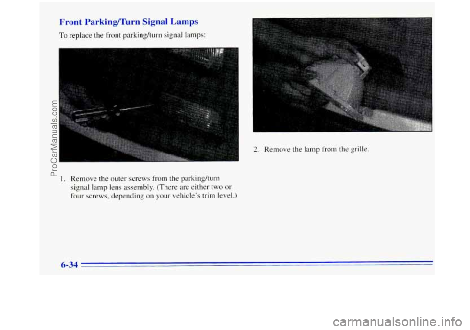 GMC SAVANA 1996  Owners Manual Trent Parkinglnrn Signal Lamps 
To replace  the front parking/turn signal  lamps: 
2. Remove the lamp from the grille. 
1. Remove the  outer  screws from the  parking/turn 
signal 
lamp lens  assembly