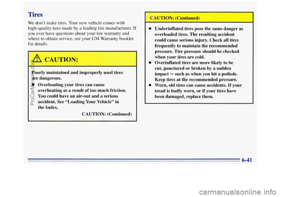 GMC SAVANA 1996  Owners Manual Tires CAU’ ON: (Continued) 
We  don’t  make  tires. Your  new  vehicle comes with 
high-quality  tires made  by 
a leading tire manufacturer. If 
you ever have  questions  about  your tire warrant