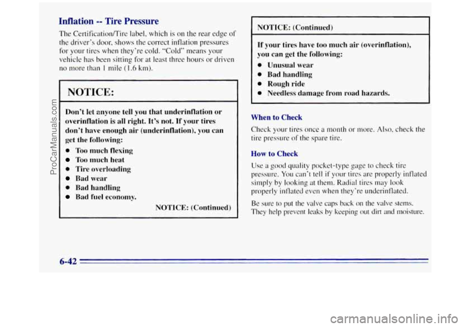 GMC SAVANA 1996 Owners Manual Inflation -- Tire Pressure
The Certification/Til-e-~ label, which is on the rear edge of
the driver’s door, shows the correct inflation pressures
for your tires when they’re cold. “Cold GMC SAVANA 1996 Owners Manual Inflation -- Tire Pressure
The Certification/Til-e-~ label, which is on the rear edge of
the driver’s door, shows the correct inflation pressures
for your tires when they’re cold. “Cold