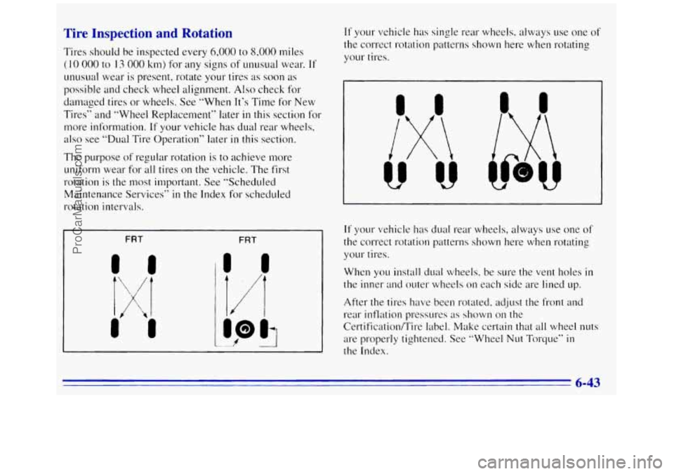 GMC SAVANA 1996 Owners Manual nspectior
1 Ires should be inspected every 6,000 to 8,000 miles
(I 0 000 to 13 000 km) for any signs of unusual wear. If
unusual wear is present, rotate your tires as soon as
possible and GMC SAVANA 1996 Owners Manual nspectior
1 Ires should be inspected every 6,000 to 8,000 miles
(I 0 000 to 13 000 km) for any signs of unusual wear. If
unusual wear is present, rotate your tires as soon as
possible and