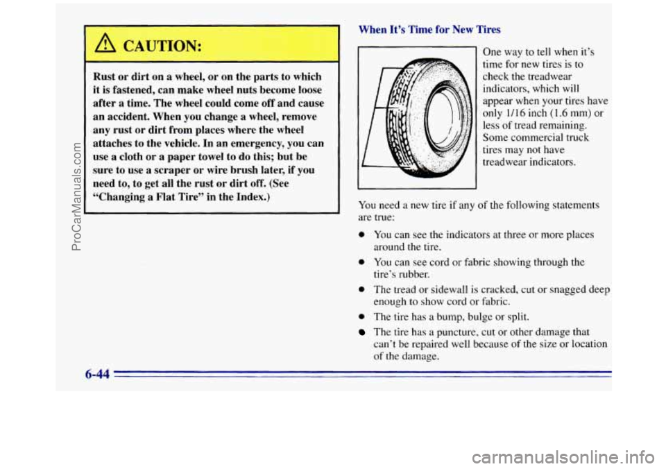 GMC SAVANA 1996  Owners Manual A CAUTION: 
Rust  or  dirt on a wheel, or on  the  parts  to  which 
it  is  fastened,  can  make  wheel nuts become  loose 
after 
a time.  The wheel  could come off and  cause 
an  accident.  When  