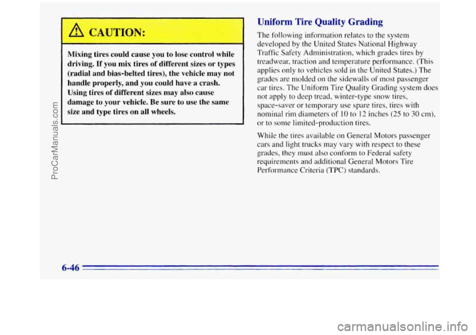 GMC SAVANA 1996  Owners Manual A CAUTION: 
Mixing  tires  could  cause you to lose  control  while 
driving. 
If you mix  tires of different  sizes  or  types 
(radial  and  bias-belted  tires),  the  vehicle may  not 
handle  prop