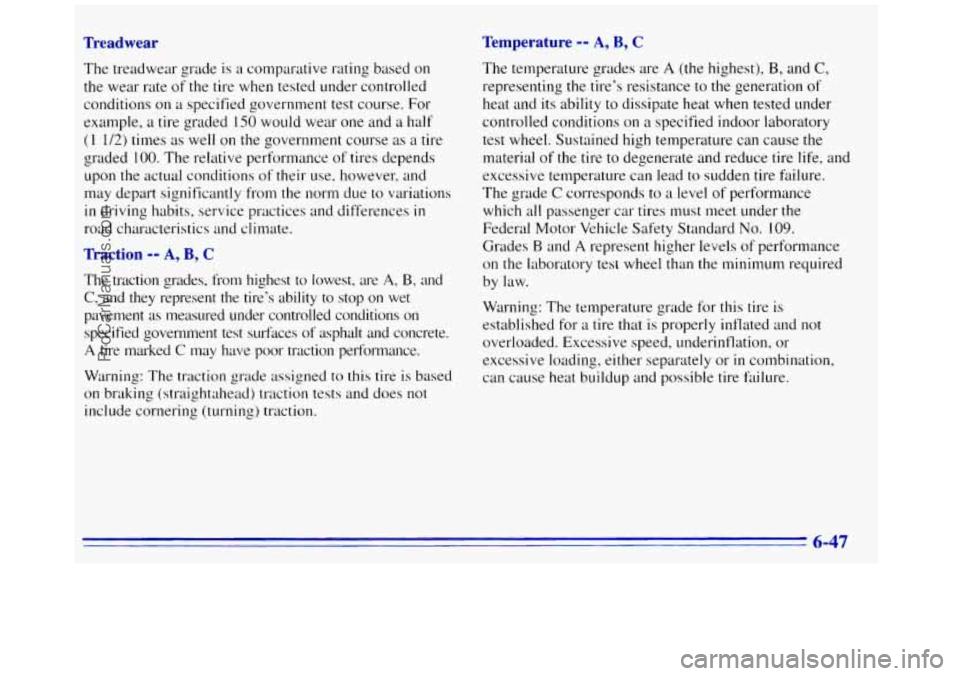 GMC SAVANA 1996  Owners Manual Treadwear Temperature -- A, B, C 
The treadwear grade is a comparative  rating 
based on 
the  wear rate  of  the tire when  tested  under controlled 
conditions 
on a specified government  test cours