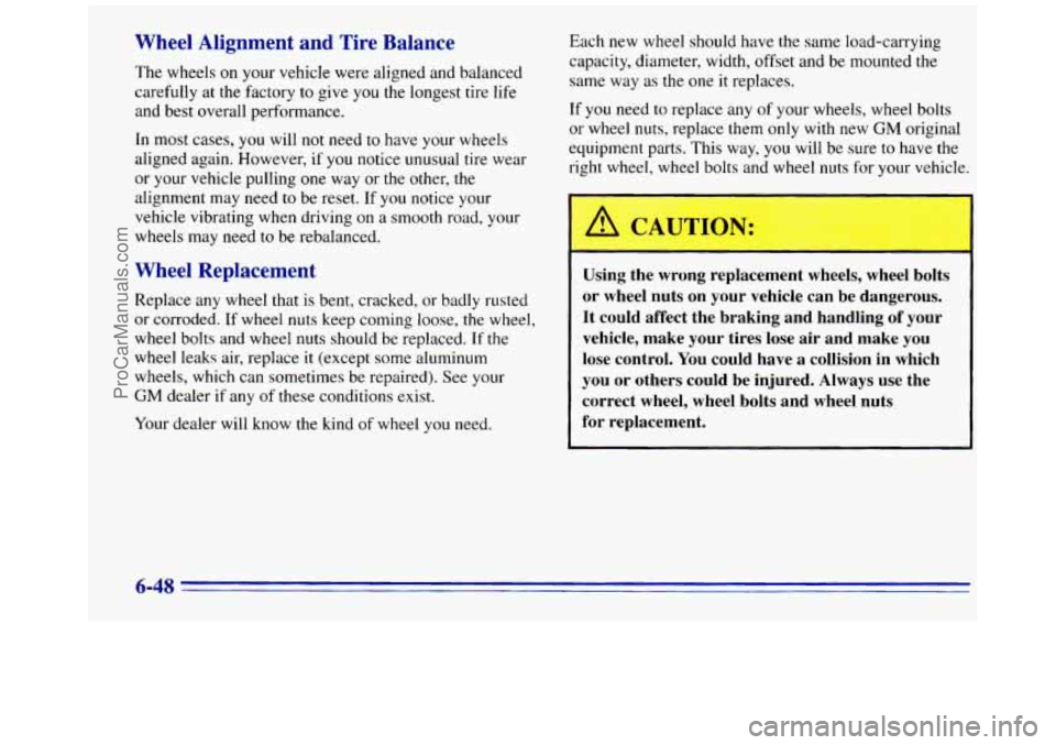 GMC SAVANA 1996  Owners Manual Wheel  Alignment  and  Tire  Balance 
The wheels on your vehicle were aligned and balanced 
carefully at the factory  to give  you  the  longest tire life 
and best overall performance. 
In  most case