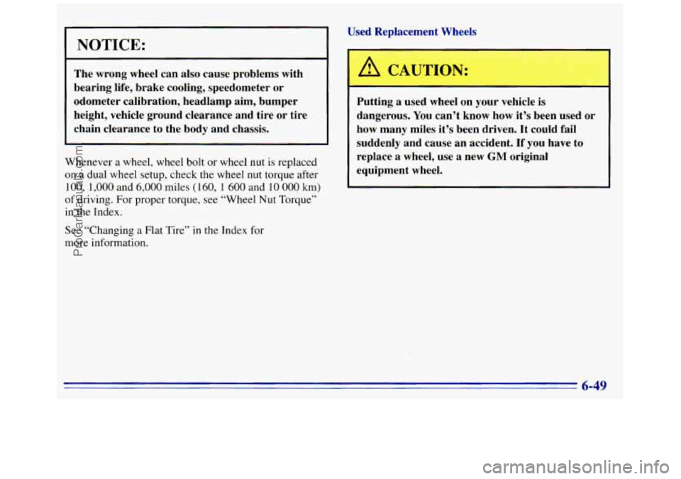 GMC SAVANA 1996  Owners Manual NOTICE: 
The  wrong wheel can  also  cause  problems  with 
bearing  life, brake  cooling,  speedometer  or 
odometer  calibration,  headlamp  aim,  bumper 
height,  vehicle  ground  clearance  and  t
