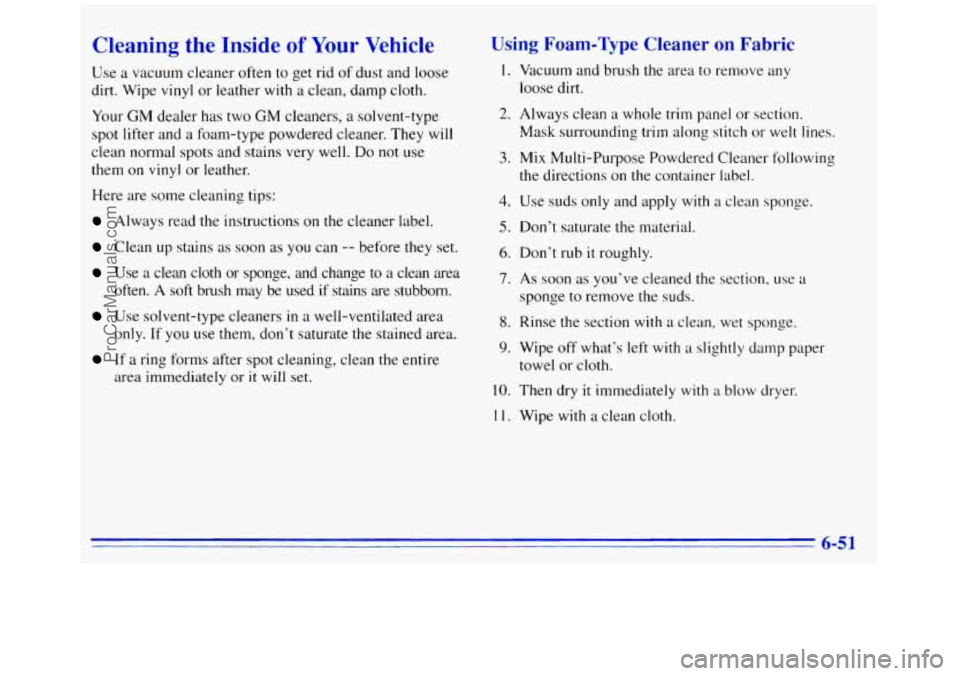 GMC SAVANA 1996  Owners Manual Cleaning  the  Inside of Your Vehicle 
Use a vacuum  cleaner  often  to get rid  of dust and loose 
dirt.  Wipe  vinyl or  leather 
with a  clean,  damp  cloth. 
Your 
CM dealer  has two GM cleaners, 
