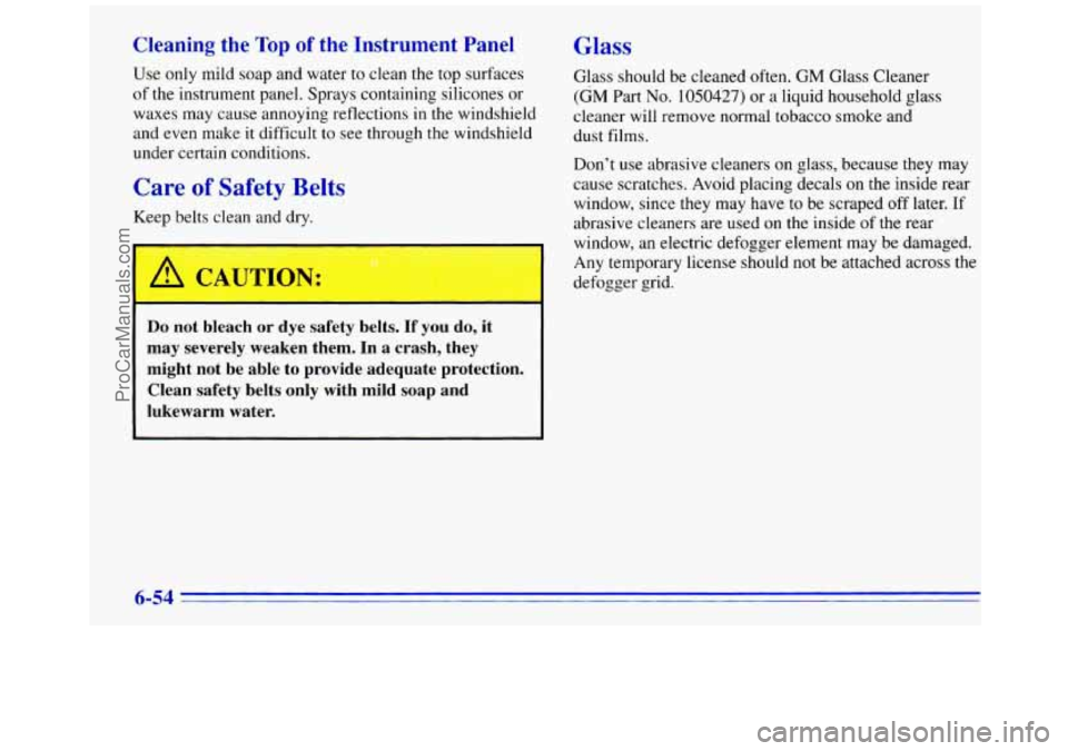GMC SAVANA 1996  Owners Manual Cleaning  the Top of the Instrument Panel 
Use only mild soap and water  to clean the top surfaces 
of the instrument panel.  Sprays containing silicones  or 
waxes  may cause annoying reflections 
in