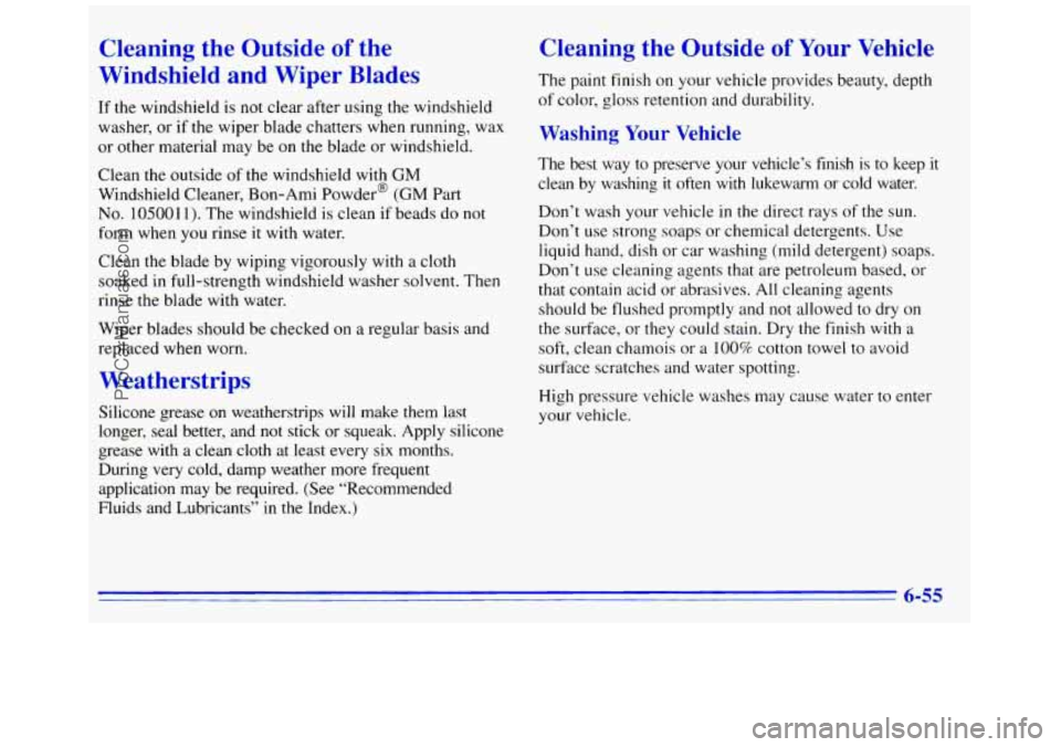 GMC SAVANA 1996  Owners Manual Cleaning  the  Outside of the 
Windshield  and  Wiper  Blades 
If  the  windshield  is not  clear  after using the windshield 
washer,  or 
if the wiper  blade  chatters  when running,  wax 
or  other