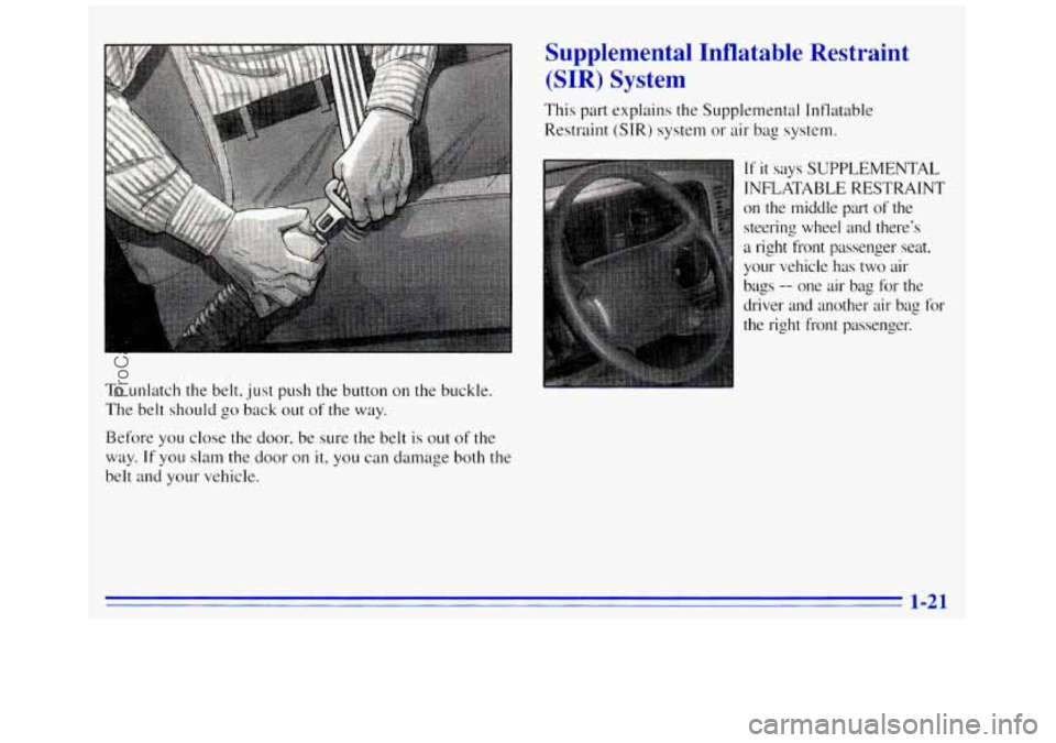 GMC SAVANA 1996 Owners Manual To unlatch the belt,just push the button on the buckle.
The belt should
go back out of the way.
Before you close the door, be sure the belt is out
of the
way.
If you slam the door o GMC SAVANA 1996 Owners Manual To unlatch the belt,just push the button on the buckle.
The belt should
go back out of the way.
Before you close the door, be sure the belt is out
of the
way.
If you slam the door o