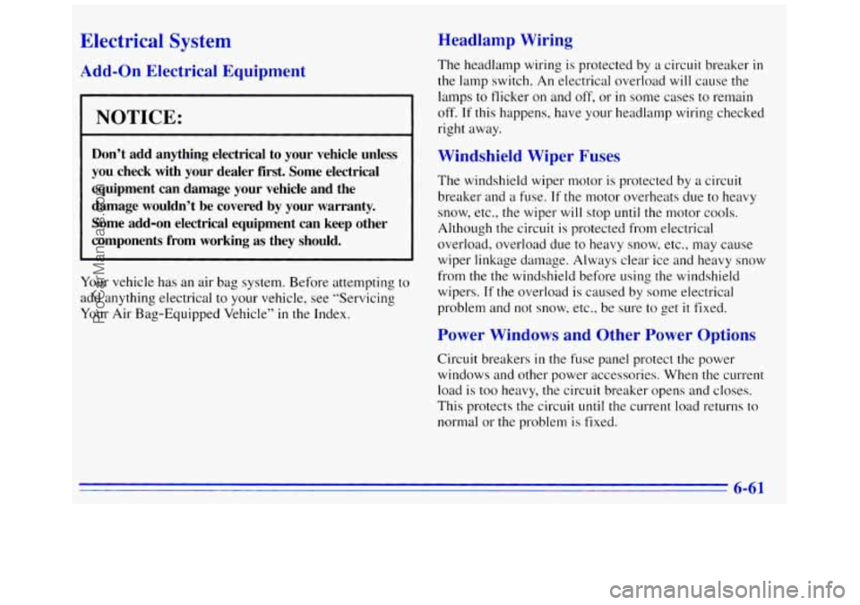 GMC SAVANA 1996  Owners Manual Electrical  System 
Add-on Electrical  Equipment 
NOTICE: 
Don’t  add  anything  electrical  to  your  vehicle  unless 
you  check  with  your  dealer  first.  Some  electrical 
equipment  can  dama