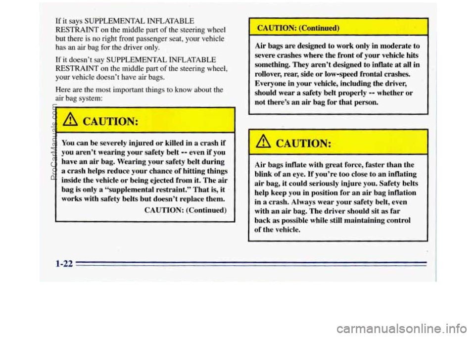GMC SAVANA 1996 Owners Manual If it says SUPPLEMENTAL INFLATABLE
RESTRAINT on the middle part
of the steering wheel
but there is
no right front passenger seat, your vehicle
has an air bag for the driver only.
.I GMC SAVANA 1996 Owners Manual If it says SUPPLEMENTAL INFLATABLE
RESTRAINT on the middle part
of the steering wheel
but there is
no right front passenger seat, your vehicle
has an air bag for the driver only.
.I
