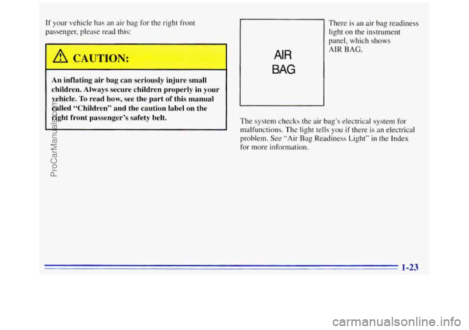 GMC SAVANA 1996  Owners Manual If your vehicle has an air  bag  for the right front 
passr 
, please  read this: 
A CAUTION: 
An inflating  air bag  can  seriously  injure  small 
children.  Always  secure  children  properly  in y