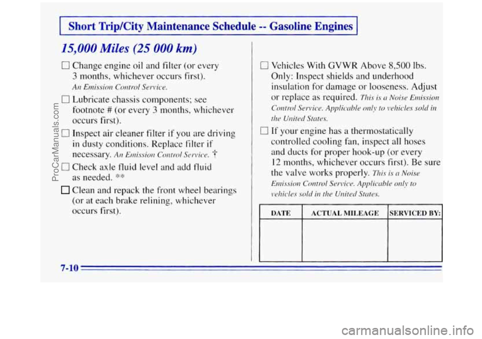 GMC SAVANA 1996  Owners Manual Short TripKity Maintenance  Schedule -- Gasoline  Engines A 
15,000 Miles (25 000 km) 
0 Change  engine oil and filter (or  every 
3 months,  whichever  occurs  first). 
0 Lubricate  chassis  componen