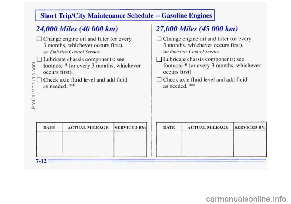 GMC SAVANA 1996  Owners Manual I Short TripKity  Maintenance  Schedule -- Gasoline  Engines 1 
24,000 Miles (40 000 km) 
0 Change engine oil  and filter  (or every 
3 months,  whichever  occurs  first). 
An Emission  Control Servic
